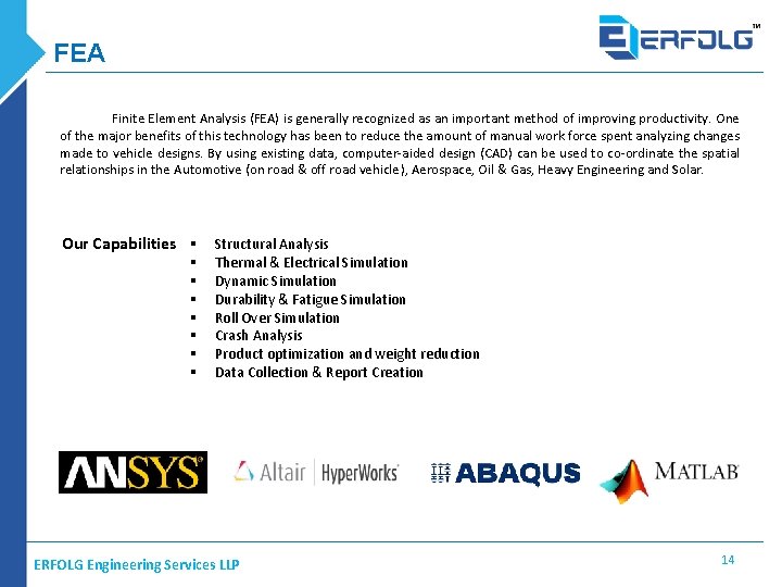 FEA Finite Element Analysis (FEA) is generally recognized as an important method of improving