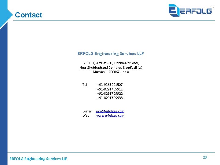 Contact ERFOLG Engineering Services LLP A – 101, Amrut CHS, Dahanukar wadi, Near Shubhashanti