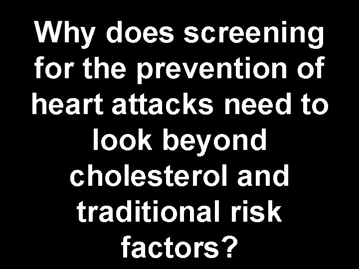 Why does screening for the prevention of heart attacks need to look beyond cholesterol