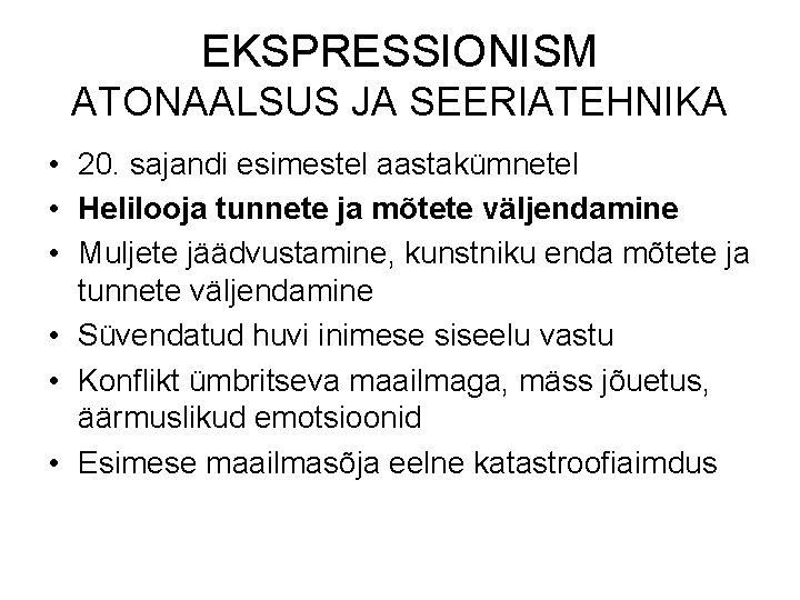 EKSPRESSIONISM ATONAALSUS JA SEERIATEHNIKA • 20. sajandi esimestel aastakümnetel • Helilooja tunnete ja mõtete