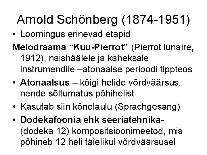 Arnold Schönberg (1874 -1951) • Loomingus erinevad etapid Melodraama “Kuu-Pierrot” (Pierrot lunaire, 1912), naishäälele