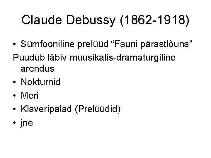 Claude Debussy (1862 -1918) • Sümfooniline prelüüd “Fauni pärastlõuna” Puudub läbiv muusikalis-dramaturgiline arendus •