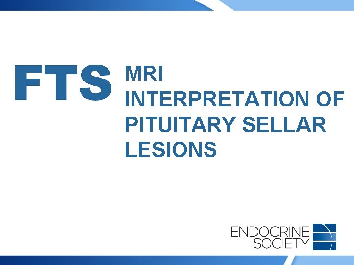 MRI INTERPRETATION OF PITUITARY SELLAR LESIONS 