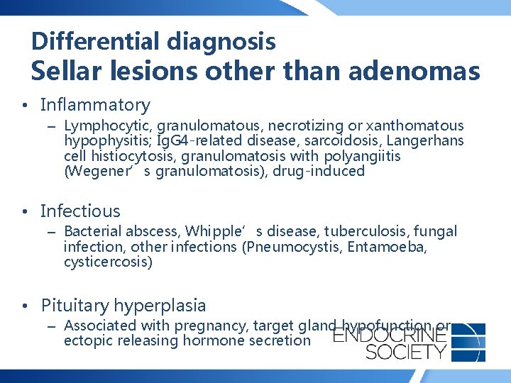 Differential diagnosis Sellar lesions other than adenomas • Inflammatory – Lymphocytic, granulomatous, necrotizing or