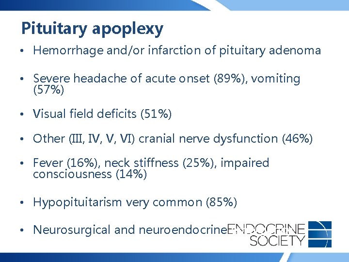 Pituitary apoplexy • Hemorrhage and/or infarction of pituitary adenoma • Severe headache of acute