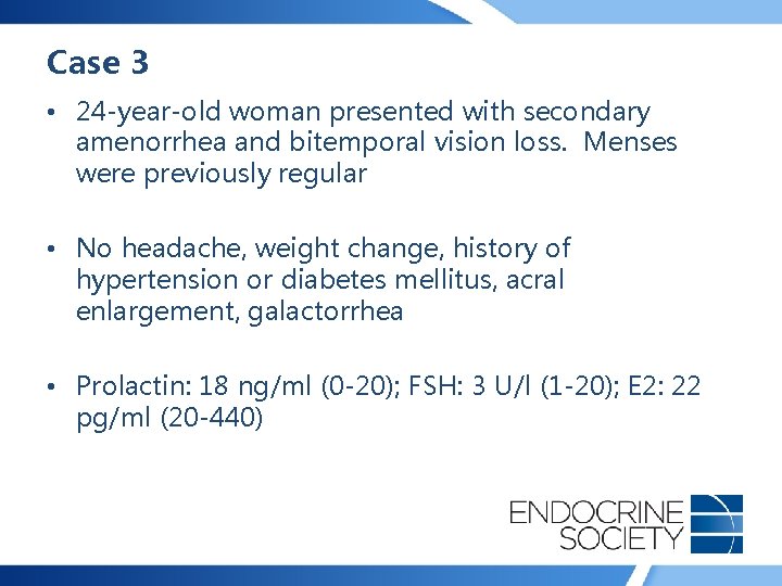 Case 3 • 24 -year-old woman presented with secondary amenorrhea and bitemporal vision loss.