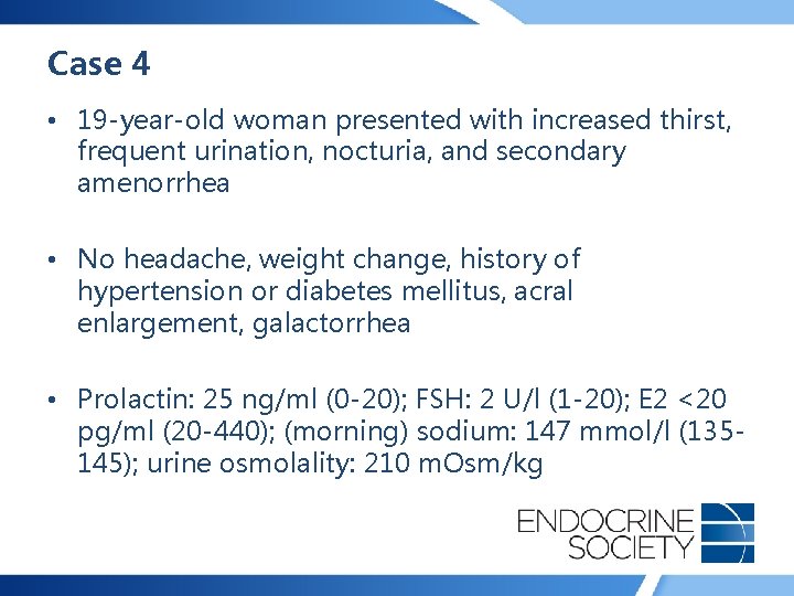 Case 4 • 19 -year-old woman presented with increased thirst, frequent urination, nocturia, and