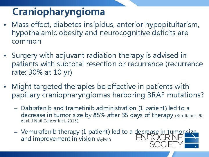 Craniopharyngioma • Mass effect, diabetes insipidus, anterior hypopituitarism, hypothalamic obesity and neurocognitive deficits are