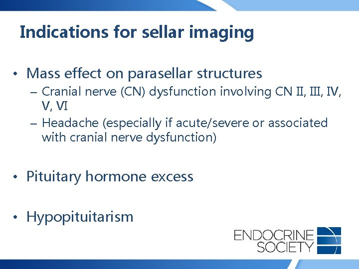 Indications for sellar imaging • Mass effect on parasellar structures – Cranial nerve (CN)