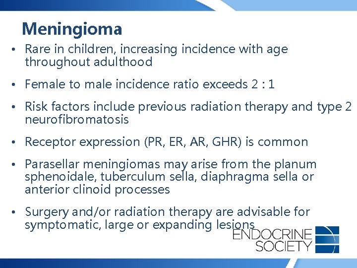 Meningioma • Rare in children, increasing incidence with age throughout adulthood • Female to