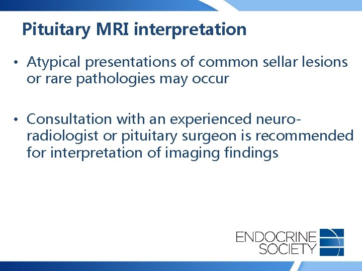 Pituitary MRI interpretation • Atypical presentations of common sellar lesions or rare pathologies may