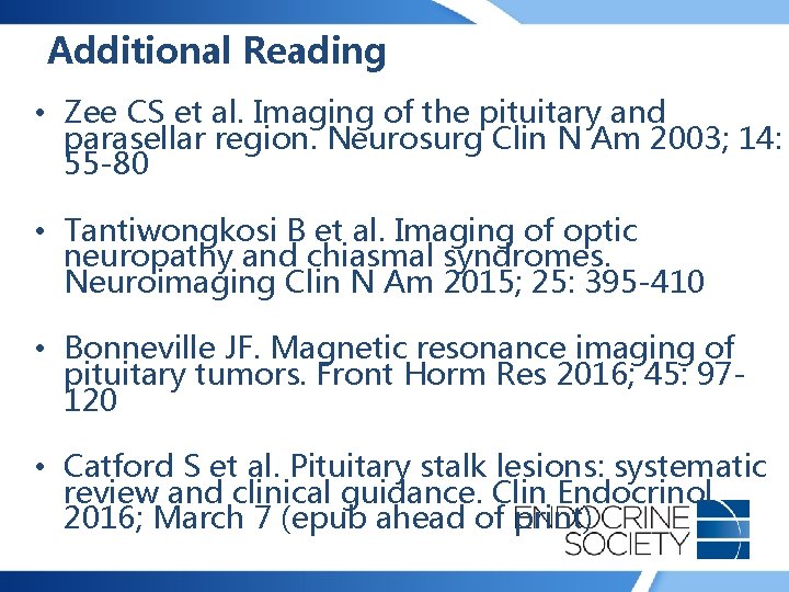 Additional Reading • Zee CS et al. Imaging of the pituitary and parasellar region.