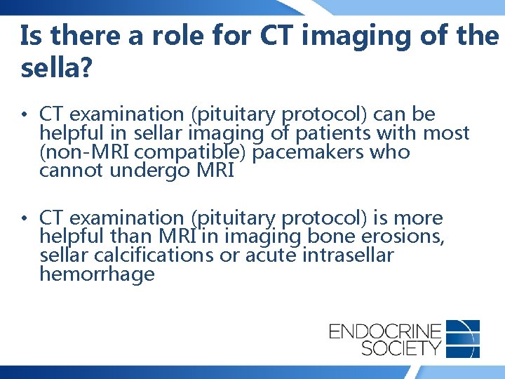 Is there a role for CT imaging of the sella? • CT examination (pituitary