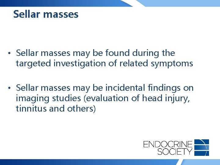 Sellar masses • Sellar masses may be found during the targeted investigation of related