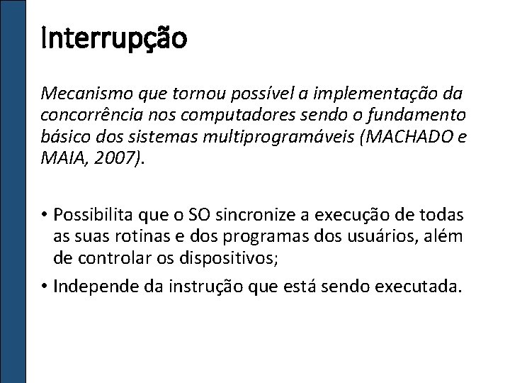 Interrupção Mecanismo que tornou possível a implementação da concorrência nos computadores sendo o fundamento