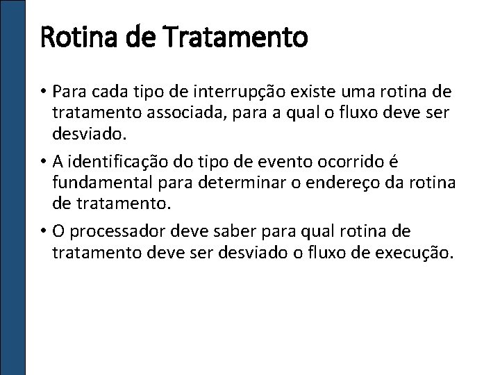 Rotina de Tratamento • Para cada tipo de interrupção existe uma rotina de tratamento