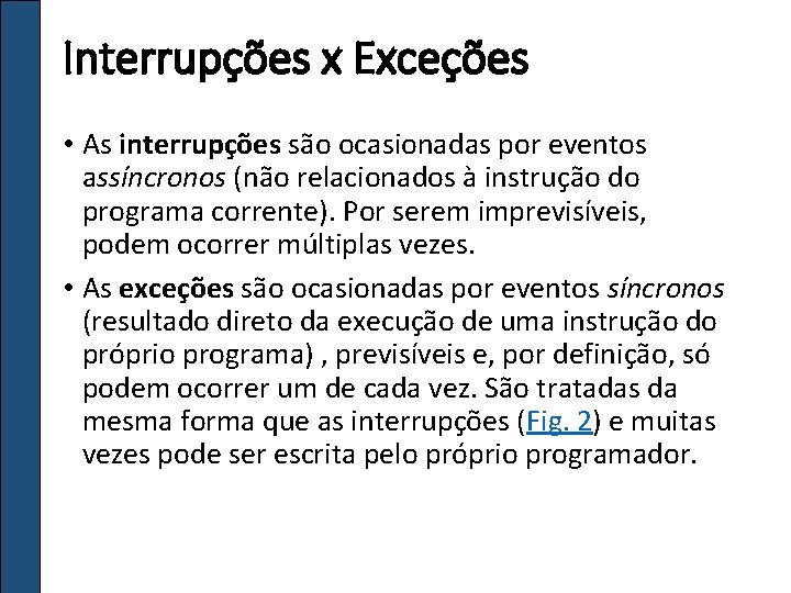 Interrupções x Exceções • As interrupções são ocasionadas por eventos assíncronos (não relacionados à