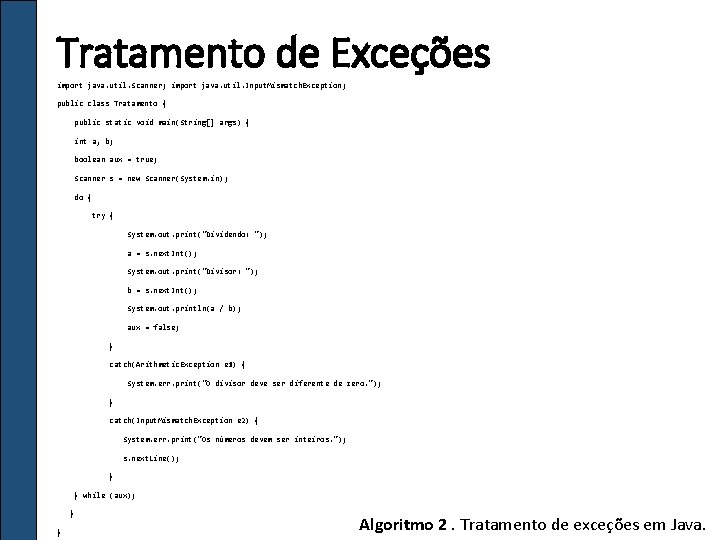 Tratamento de Exceções import java. util. Scanner; import java. util. Input. Mismatch. Exception; public Tratamento de Exceções import java. util. Scanner; import java. util. Input. Mismatch. Exception; public