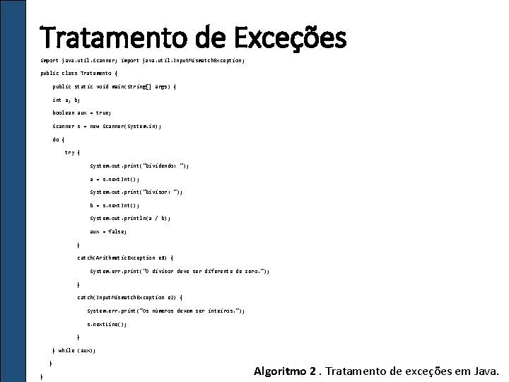 Tratamento de Exceções import java. util. Scanner; import java. util. Input. Mismatch. Exception; public