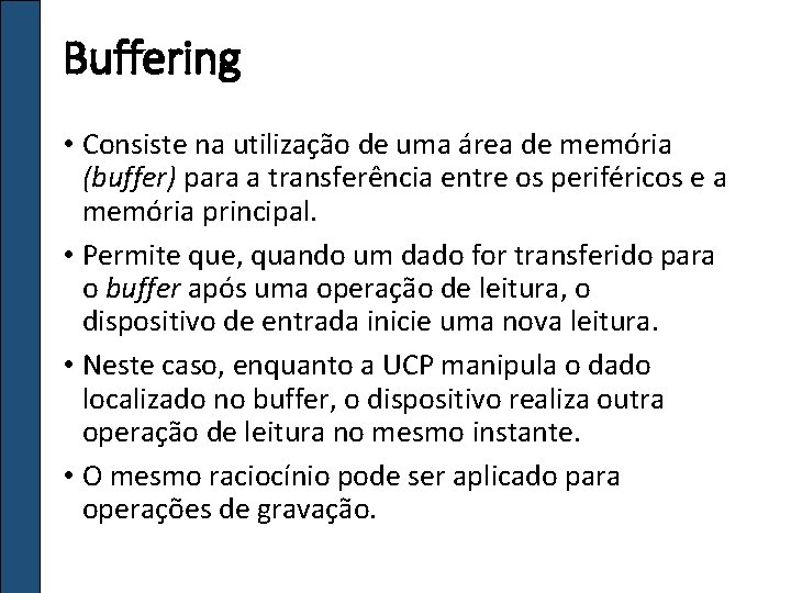 Buffering • Consiste na utilização de uma área de memória (buffer) para a transferência