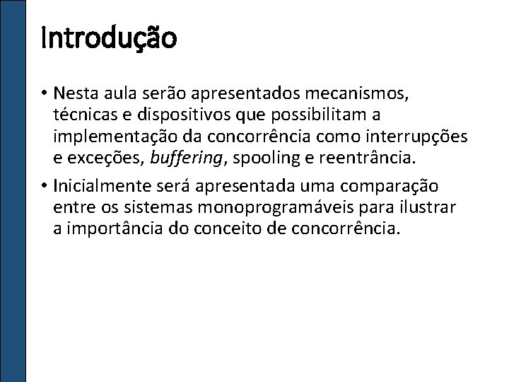 Introdução • Nesta aula serão apresentados mecanismos, técnicas e dispositivos que possibilitam a implementação