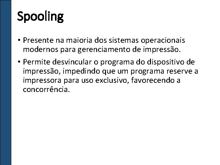 Spooling • Presente na maioria dos sistemas operacionais modernos para gerenciamento de impressão. •