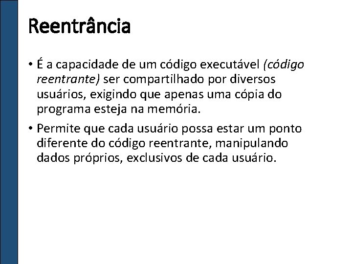 Reentrância • É a capacidade de um código executável (código reentrante) ser compartilhado por Reentrância • É a capacidade de um código executável (código reentrante) ser compartilhado por