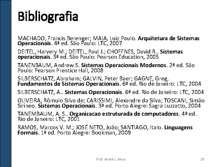 Bibliografia MACHADO, Francis Berenger; MAIA, Luiz Paulo. Arquitetura de Sistemas Operacionais. 4ª ed. São