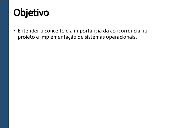 Objetivo • Entender o conceito e a importância da concorrência no projeto e implementação