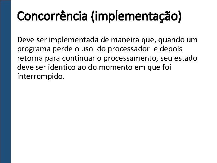 Concorrência (implementação) Deve ser implementada de maneira que, quando um programa perde o uso