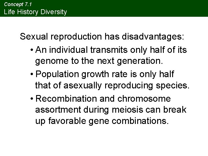 Concept 7. 1 Life History Diversity Sexual reproduction has disadvantages: • An individual transmits