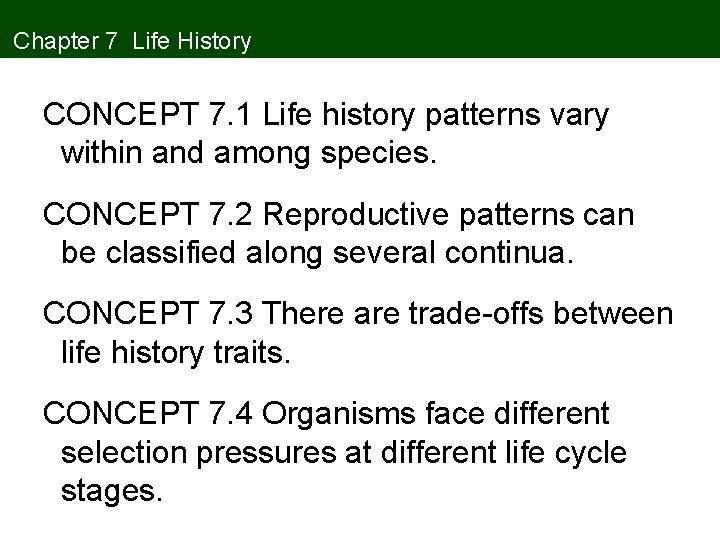 Chapter 7 Life History CONCEPT 7. 1 Life history patterns vary within and among