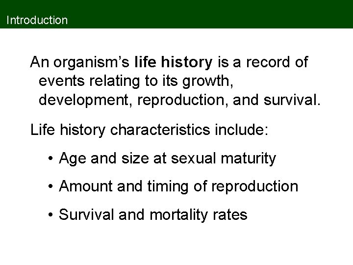 Introduction An organism’s life history is a record of events relating to its growth,