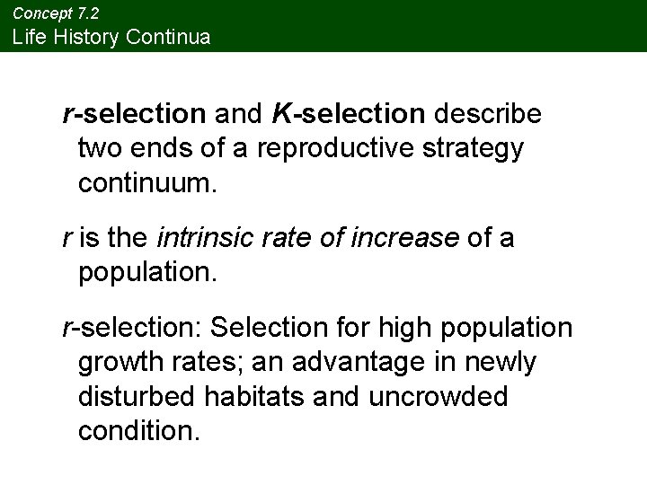 Concept 7. 2 Life History Continua r-selection and K-selection describe two ends of a