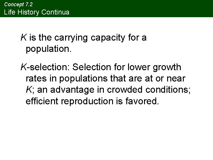 Concept 7. 2 Life History Continua K is the carrying capacity for a population.