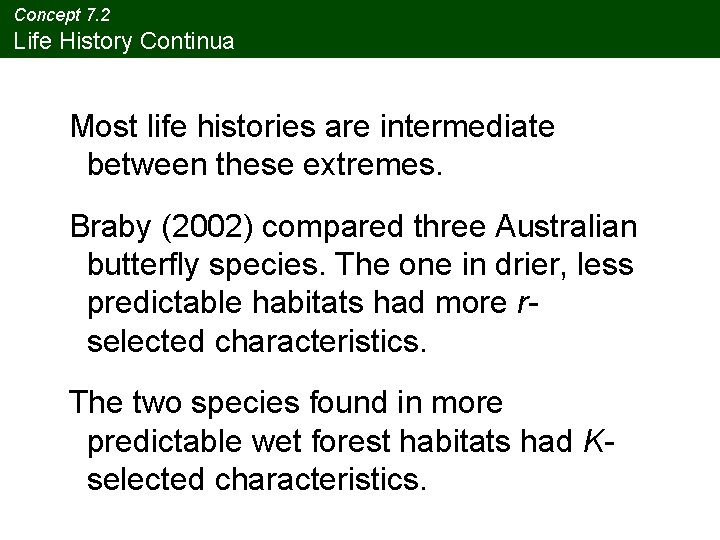 Concept 7. 2 Life History Continua Most life histories are intermediate between these extremes. Concept 7. 2 Life History Continua Most life histories are intermediate between these extremes.