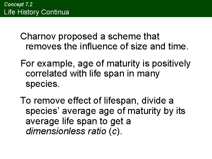 Concept 7. 2 Life History Continua Charnov proposed a scheme that removes the influence