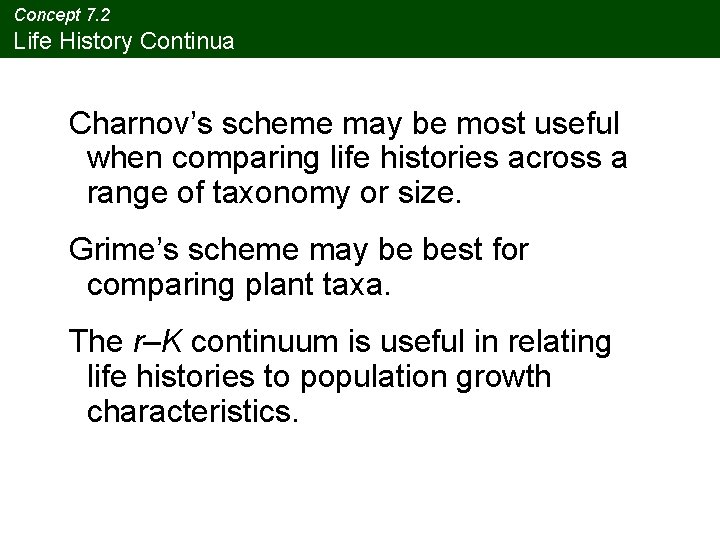 Concept 7. 2 Life History Continua Charnov’s scheme may be most useful when comparing