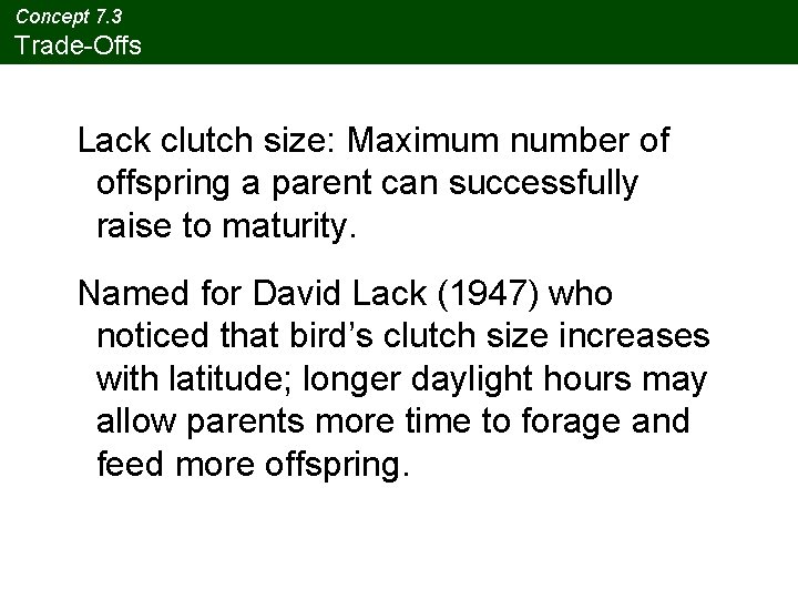 Concept 7. 3 Trade-Offs Lack clutch size: Maximum number of offspring a parent can