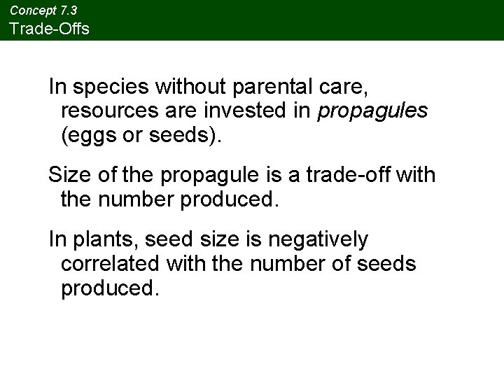Concept 7. 3 Trade-Offs In species without parental care, resources are invested in propagules