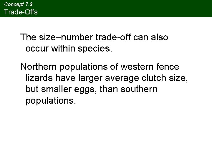 Concept 7. 3 Trade-Offs The size–number trade-off can also occur within species. Northern populations