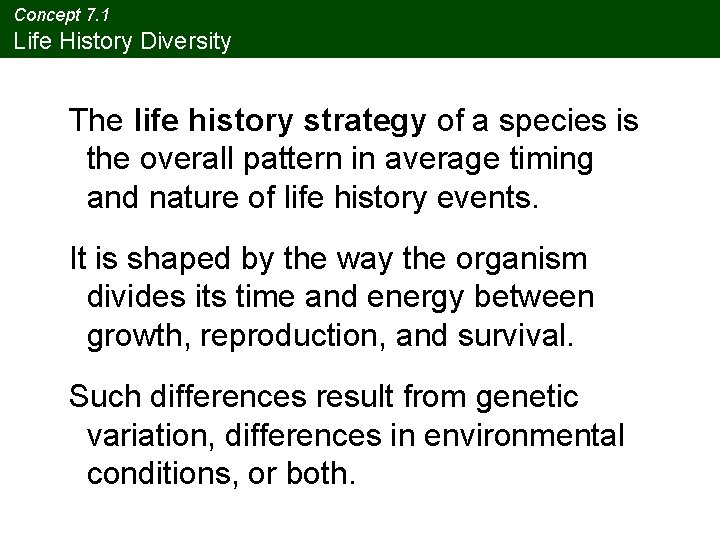 Concept 7. 1 Life History Diversity The life history strategy of a species is