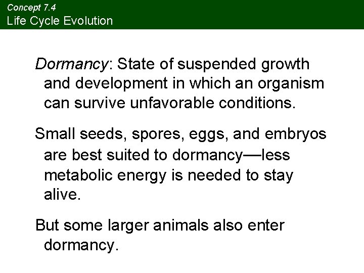 Concept 7. 4 Life Cycle Evolution Dormancy: State of suspended growth and development in