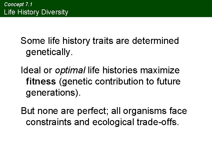 Concept 7. 1 Life History Diversity Some life history traits are determined genetically. Ideal Concept 7. 1 Life History Diversity Some life history traits are determined genetically. Ideal