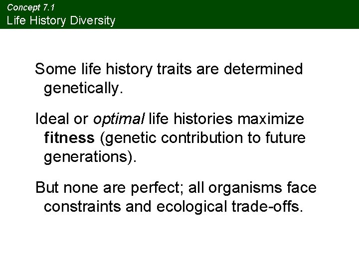 Concept 7. 1 Life History Diversity Some life history traits are determined genetically. Ideal