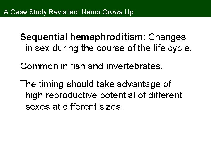 A Case Study Revisited: Nemo Grows Up Sequential hemaphroditism: Changes in sex during the