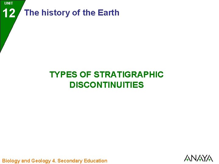 UNIT 12 The history of the Earth TYPES OF STRATIGRAPHIC DISCONTINUITIES Biology and Geology