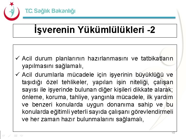 İşverenin Yükümlülükleri -2 ü Acil durum planlarının hazırlanmasını ve tatbikatların yapılmasını sağlamalı, ü Acil