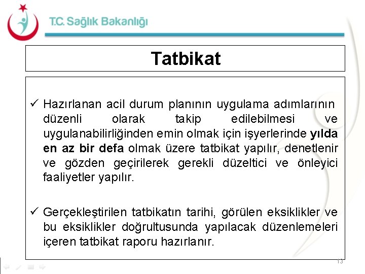Tatbikat ü Hazırlanan acil durum planının uygulama adımlarının düzenli olarak takip edilebilmesi ve uygulanabilirliğinden
