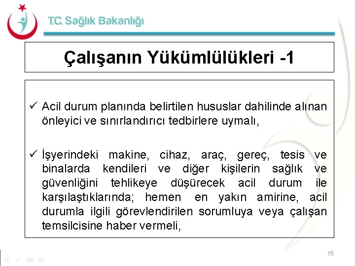 Çalışanın Yükümlülükleri -1 ü Acil durum planında belirtilen hususlar dahilinde alınan önleyici ve sınırlandırıcı